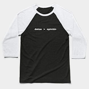 Datos son mejor que opinión (Data > Opinion, Spanish White) Baseball T-Shirt